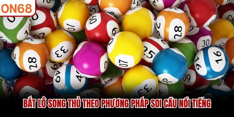 Bắt lô song thủ theo phương pháp soi cầu nổi tiếng