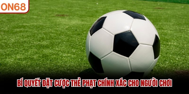 Bí quyết đặt cược kèo thẻ phạt chính xác cho người chơi