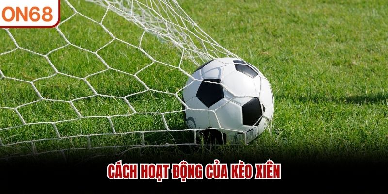 Cách hoạt động của kèo xiên