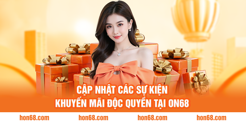 Cập nhật các sự kiện khuyến mãi độc quyền tại ON68