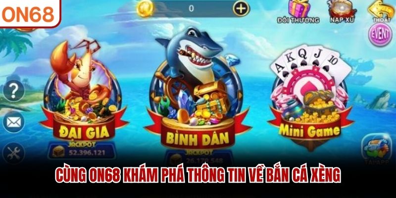 Cùng ON68 khám phá thông tin về Bắn Cá Xèng