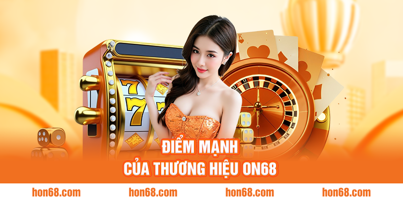 Điểm mạnh của thương hiệu ON68