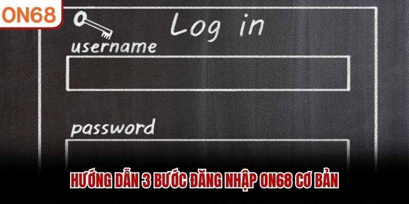 Hướng dẫn 3 bước đăng nhập ON68 cơ bản