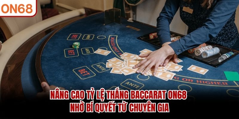 Nâng cao tỷ lệ thắng Baccarat ON68 nhờ bí quyết từ chuyên gia