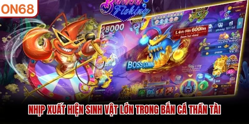 Nhịp xuất hiện sinh vật lớn trong Bắn Cá Thần Tài