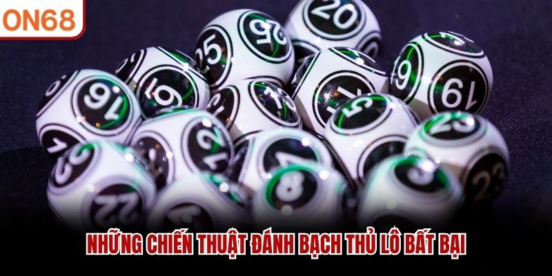 Những chiến thuật đánh bạch thủ lô bất bại
