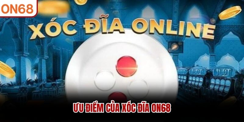 Ưu điểm của Xóc Đĩa ON68